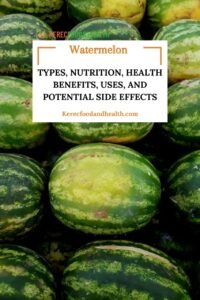 Read more about the article Watermelons: Types, Nutrition, Benefits, Uses and Side Effects