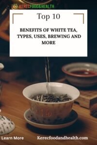 Read more about the article Top I0 Benefits of White Tea, Types, Uses, Brewing and More