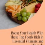 Boost Your Health with These Top Foods Rich in Essential Vitamins and Minerals