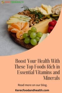 Read more about the article Boost Your Health with These Top Foods Rich in Essential Vitamins and Minerals